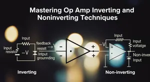Mastering Op Amp Inverting and Noninverting Techniques